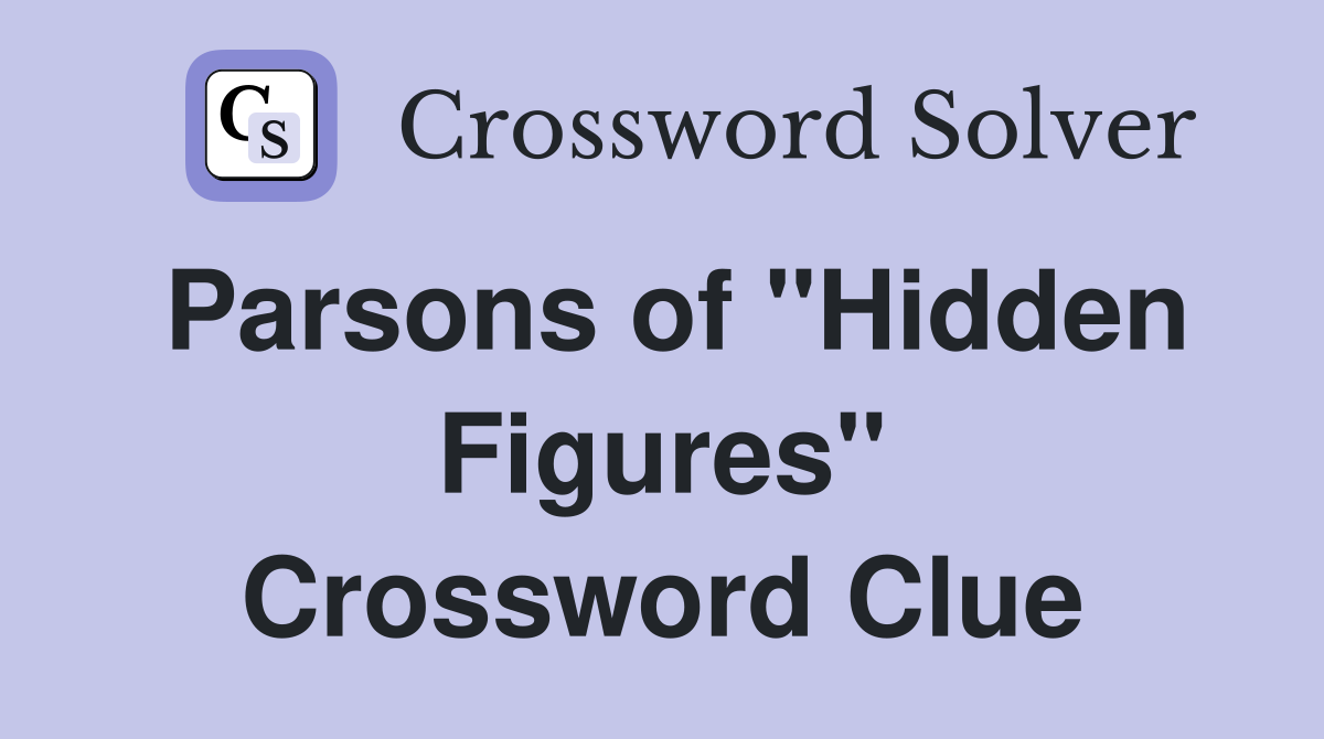 Parsons of "Hidden Figures" Crossword Clue Answers Crossword Solver
